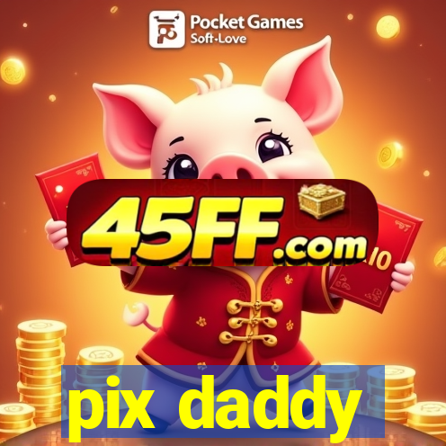 pix daddy